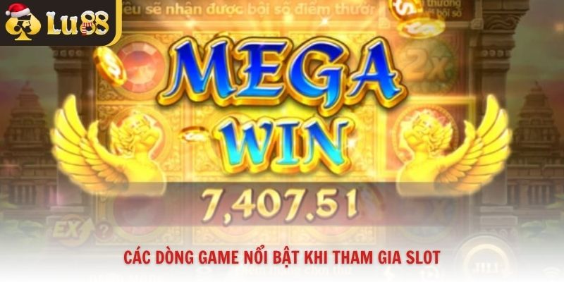 Các dòng game nổi bật khi tham gia slot