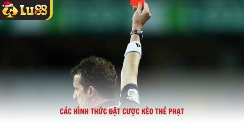 Các hình thức đặt cược kèo thẻ phạt