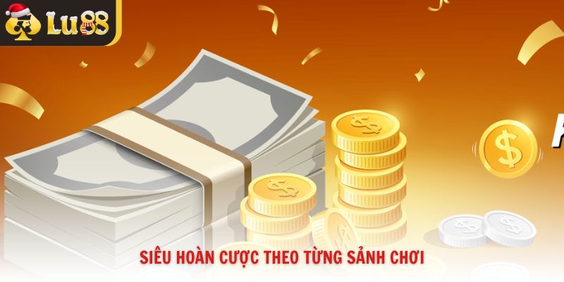 Siêu hoàn cược theo từng sảnh chơi