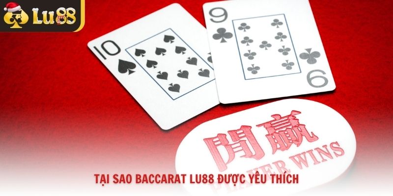 Tại sao baccarat Lu88 được yêu thích