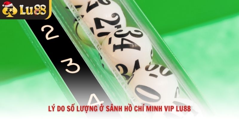 Lý do số lượng ở sảnh Hồ Chí Minh VIP Lu88